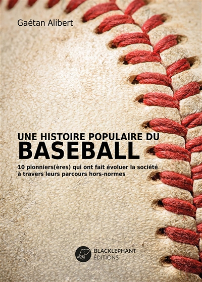 Une histoire populaire du baseball - 10 pionniers(ères) qui ont fait évoluer la société à travers le