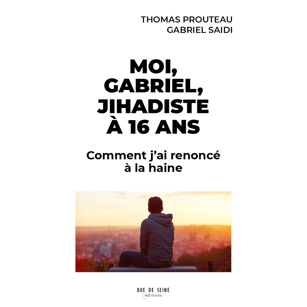 Moi, Gabriel, jihadiste à 16 ans - Comment j'ai renoncé à la haine (Broché)