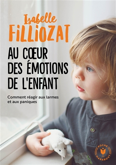 Au coeur des émotions de l'enfant - Comment réagir aux larmes et aux paniques (Poche)