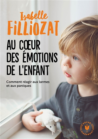 Au coeur des émotions de l'enfant - Comment réagir aux larmes et aux paniques (Poche)