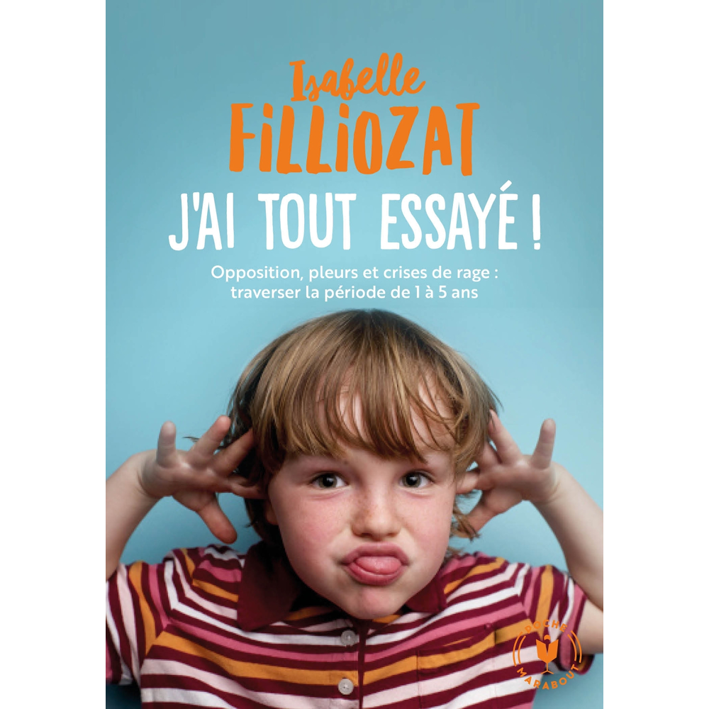 J'ai tout essayé - Opposition, pleurs et crises de rage : traverser la période de 1 à 5 ans (Poche)