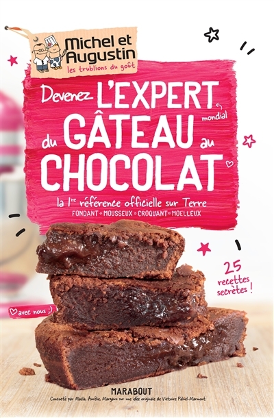 Devenez l'expert mondial du gâteau au chocolat - La 1ère référence officielle sur Terre -Fondant - Mousseux - Croquant - Moelleux (Broché)