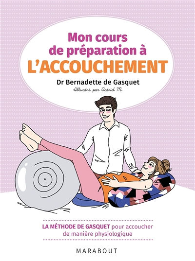 Mon cours de préparation à l'accouchement - La méthode de Gasquet pour accoucher de manière naturell
