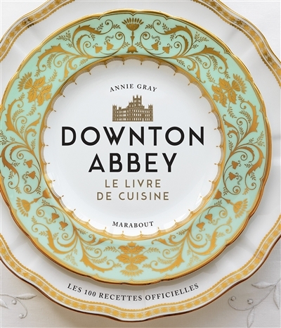 La cuisine de Downton Abbey - Les recettes officielles (Relié)