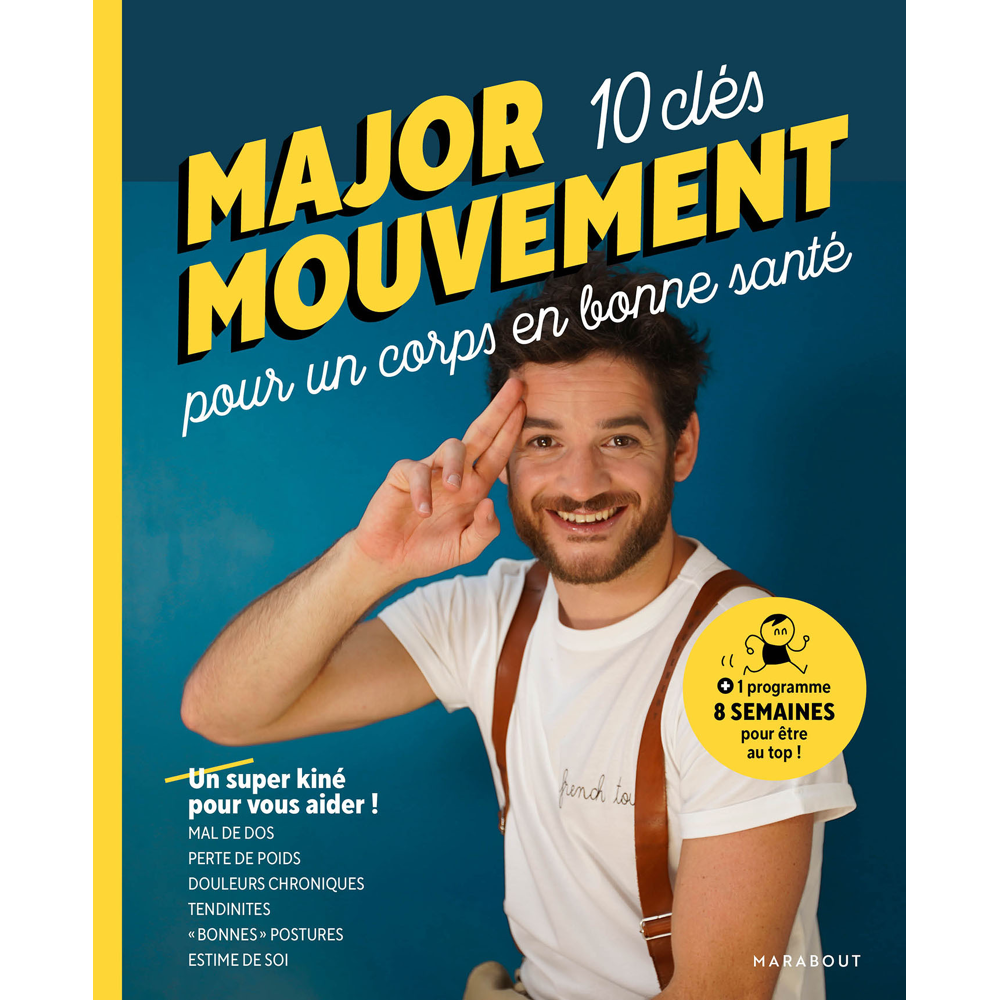MAJOR MOUVEMENT : Mes 10 clés pour un corps en bonne santé - MAL DE DOS - PERTE DE POIDS - DOULEURS