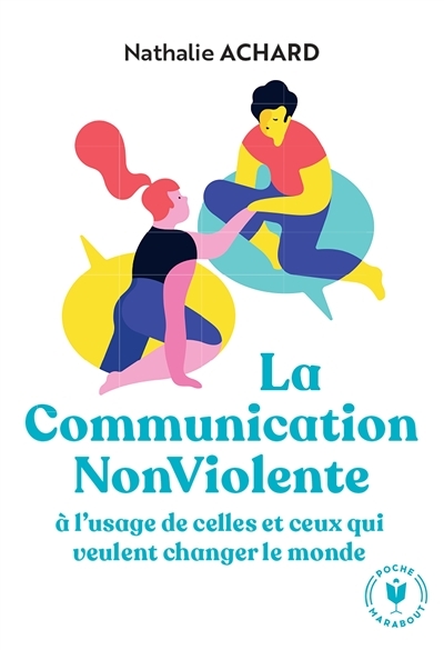 La communication non violente - à l'usage de ceux qui veulent changer le monde (Poche)