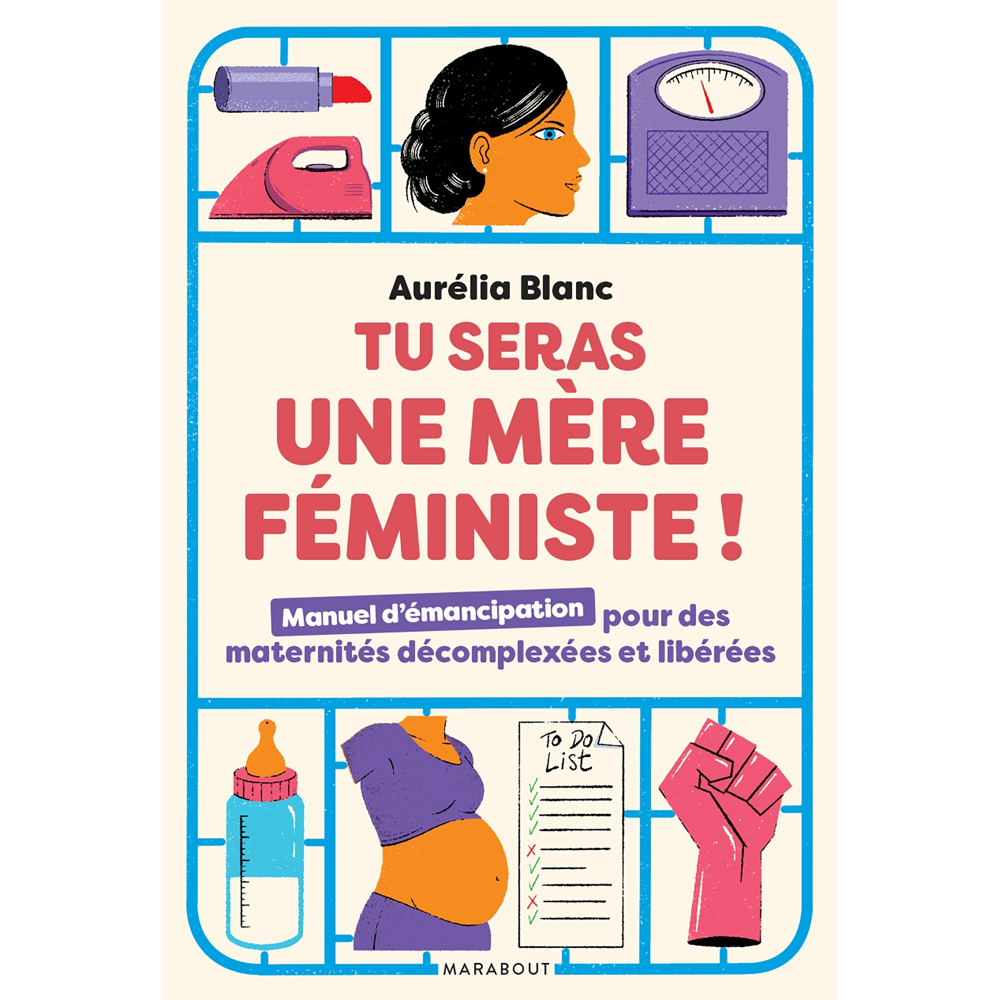 Tu seras une mère féministe - Manuel d'émancipation pour des maternités décomplexées et libérées (Br