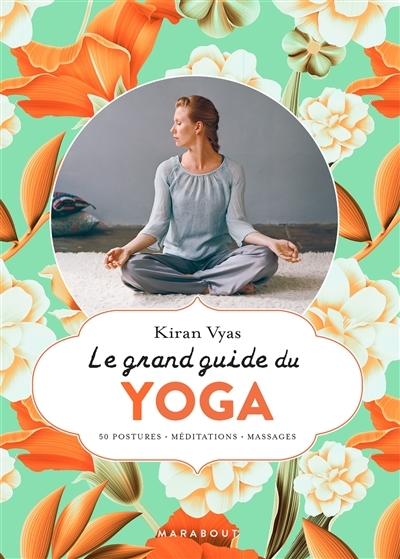 Le grand guide du yoga - 50 postures - Méditations - Massages (Broché)