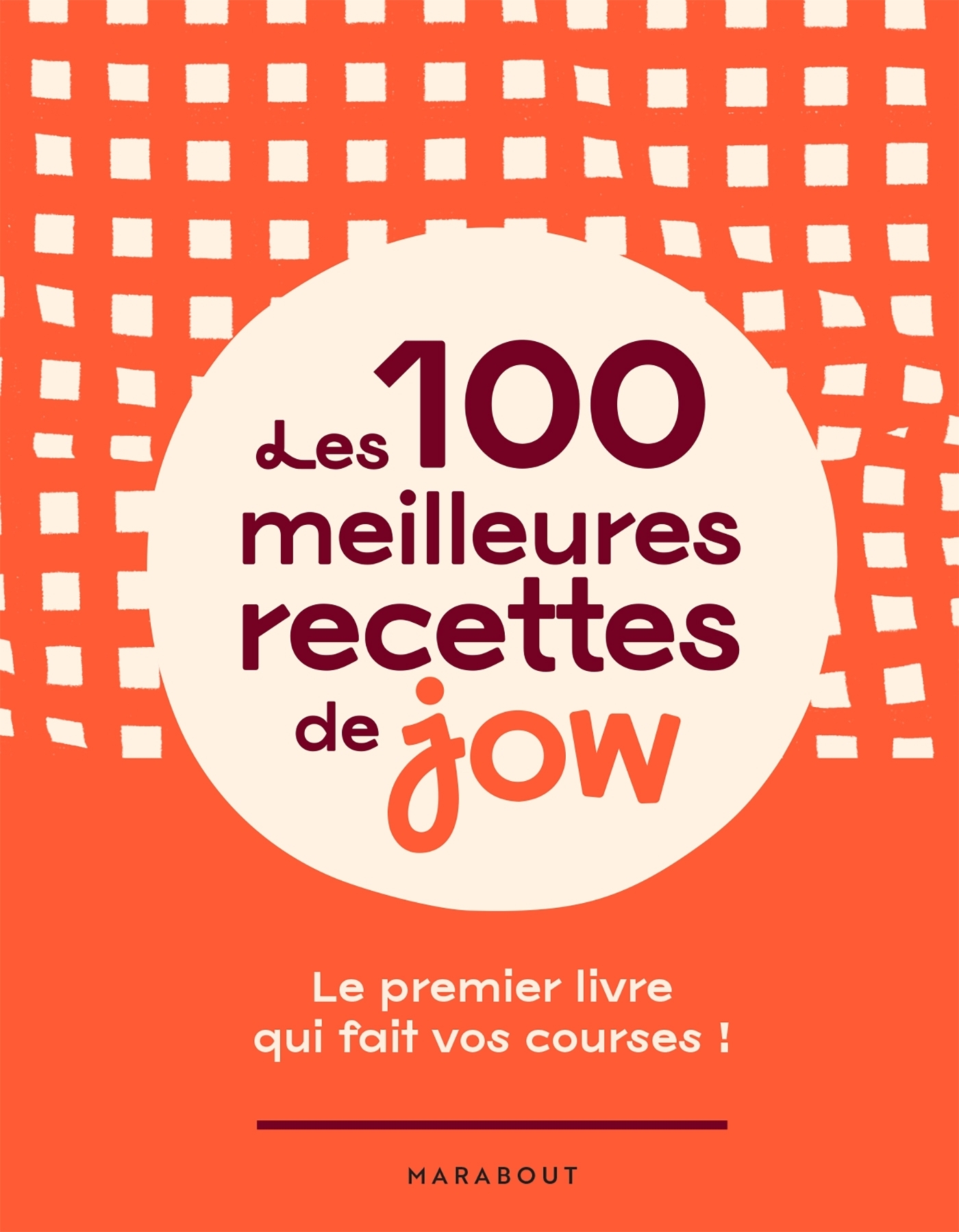 Les 100 meilleures recettes de Jow - Le premier livre qui fait vos courses ! (Broché)