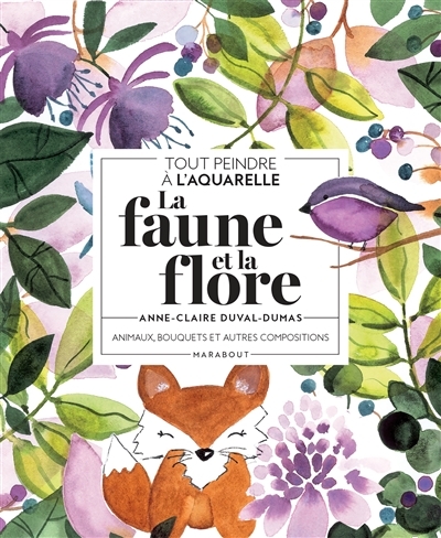 Tout peindre à l'aquarelle - La faune et la flore (Broché)