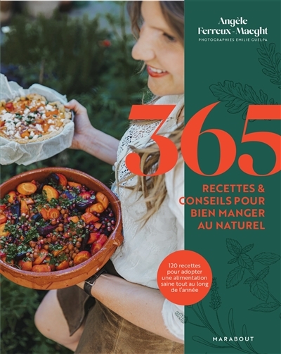 365 recettes & conseils pour bien manger au naturel - 120 recettes pour adopter une alimentation