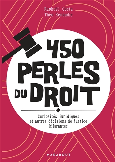 450 perles du droit - Curiosités juridiques et autres décisions de justices hilarantes (Broché)