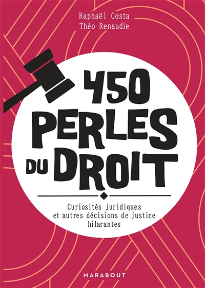 450 perles du droit - Curiosités juridiques et autres décisions de justices hilarantes (Broché)