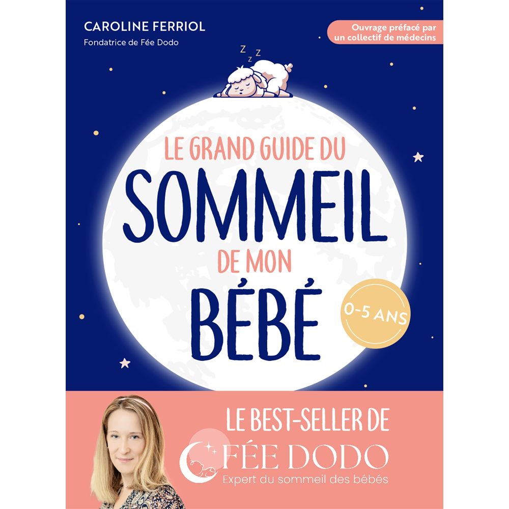 Le grand guide du sommeil de mon bébé - Pleurs, difficultés pour s endormir, réveils nocturnes... co