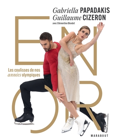 Gabriella Papadakis & Guillaume Cizeron - En or - Les coulisses de nos années olympiques (Broché