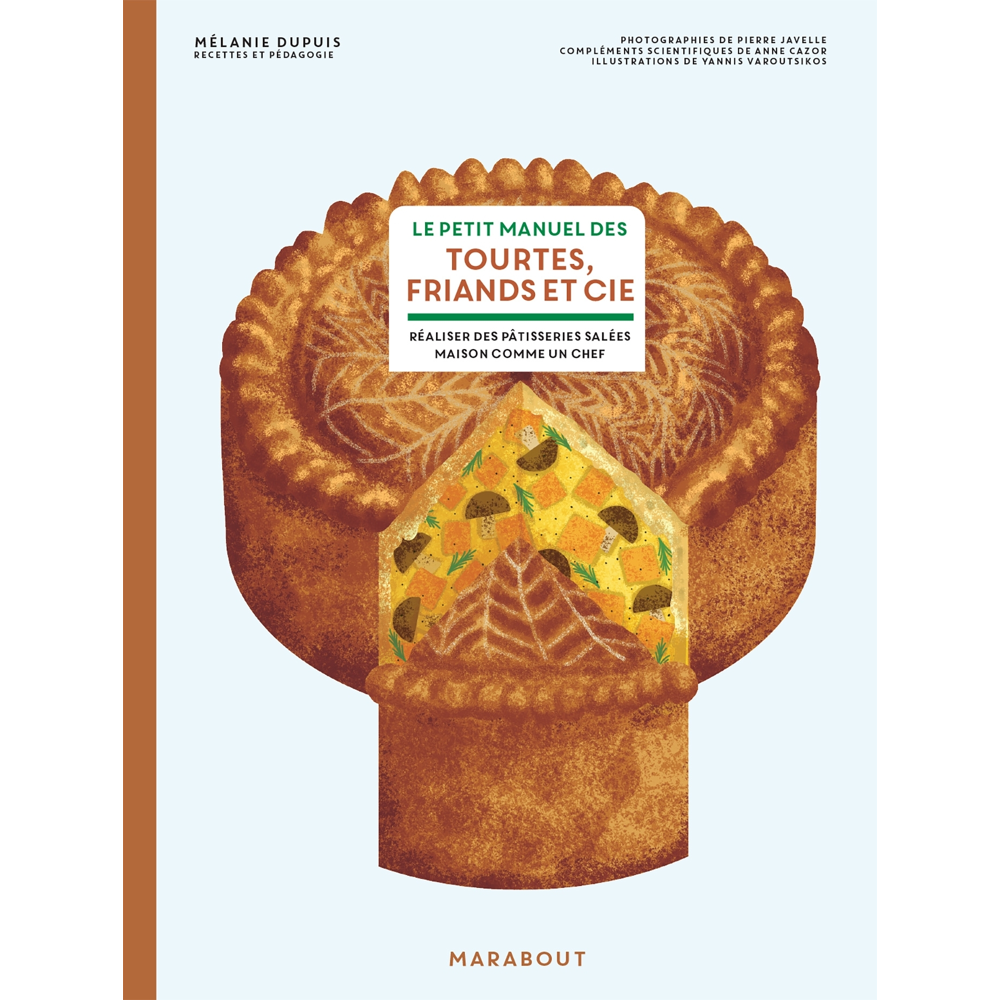 Le petit manuel des tourtes, friands et cie - Réaliser des pâtisseries salées maison comme un chef (
