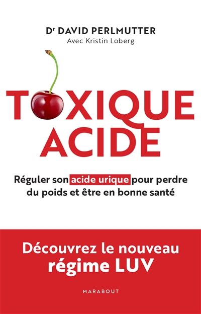 Toxique Acide - Réguler son acide urique pour perdre du poids et être en bonne santé (Broché)