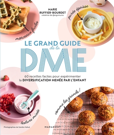 Le grand guide de la DME - 60 recettes faciles pour expérimenter la diversification menée par l'enfa