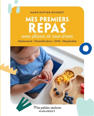 Mes petites routines - Mes premiers repas avec plaisir et sans stress - Allaitement - Diversificatio