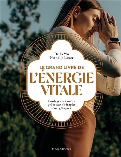 Le grand livre de l'énergie vitale - Soulager ses maux grâce aux thérapies énergétiques (Broché)