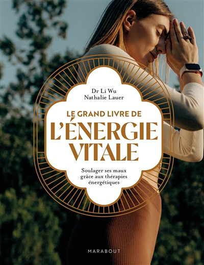Le grand livre de l'énergie vitale - Soulager ses maux grâce aux thérapies énergétiques (Broché)
