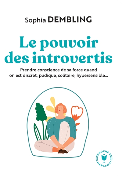 Le pouvoir des introvertis - Prendre conscience de sa force quand on est discret, pudique, solitaire