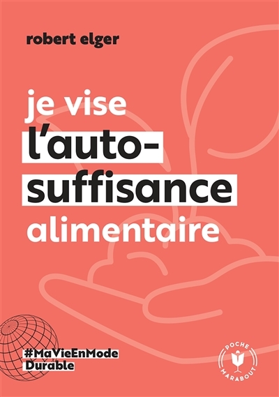 Je vise l'auto-suffisance alimentaire (Poche)