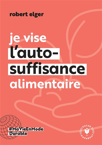 Je vise l'auto-suffisance alimentaire (Poche)