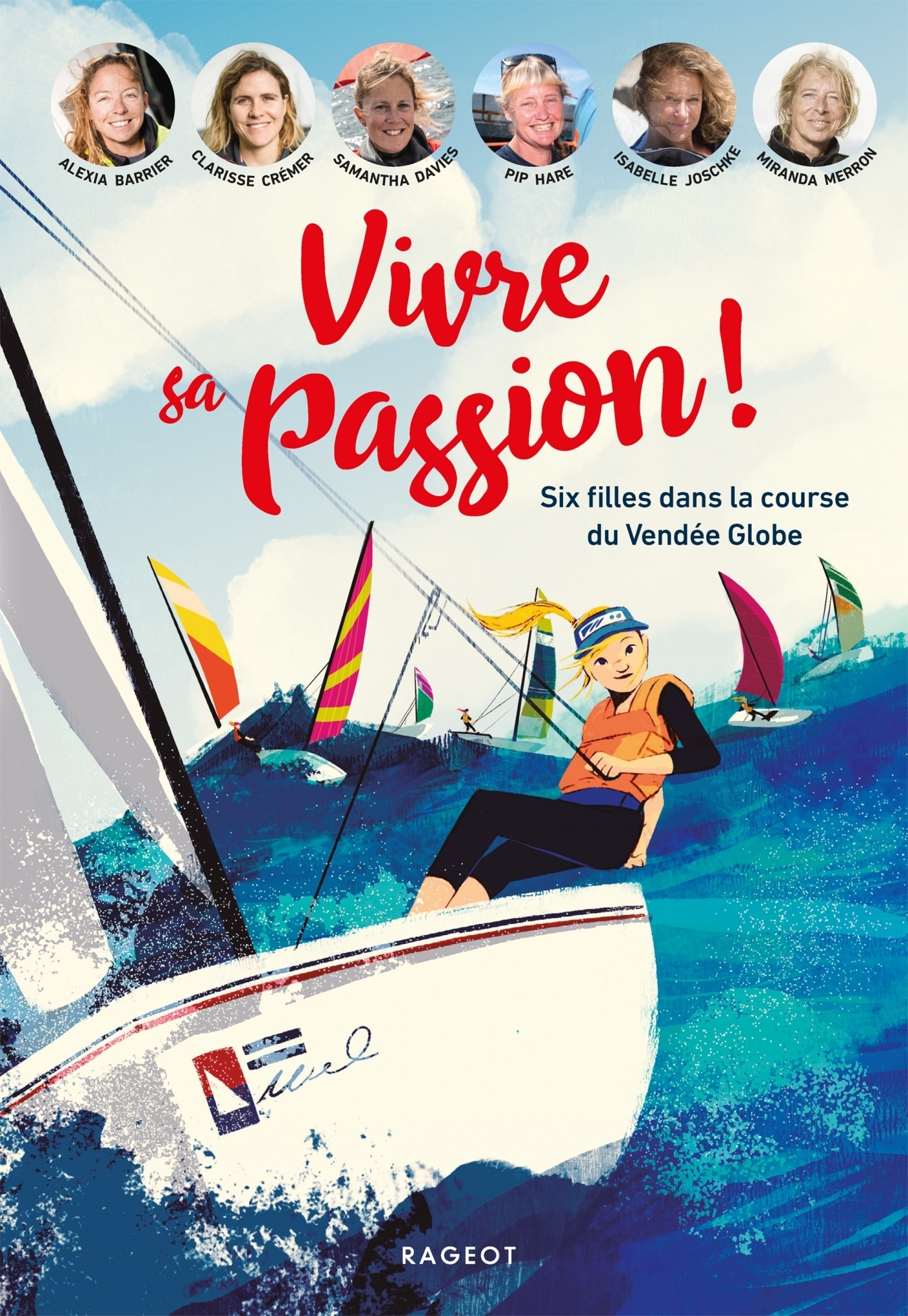 Vivre sa passion - Six filles dans la course du Vendée Globe (Jeunesse)