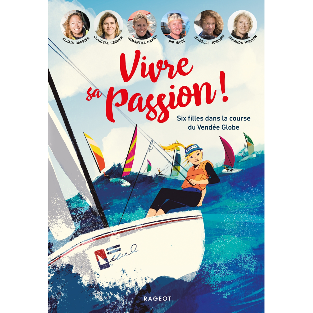 Vivre sa passion - Six filles dans la course du Vendée Globe (Jeunesse)