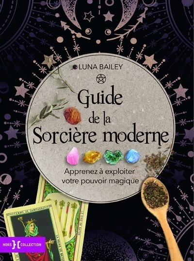 Guide de la sorcière moderne - Apprenez à exploiter votre pouvoir magique (Relié)