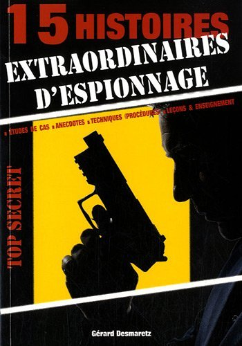 15 histoires extraordinaires d'espionnage - études de cas, anecdotes, techniques (procédures), leçon