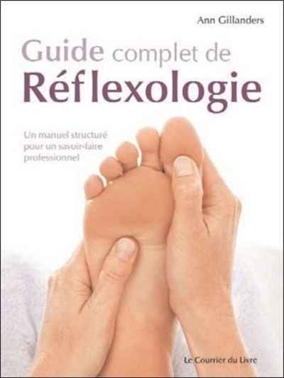 Guide complet de Réflexologie - Un manuel structuré pour un savoir6faire professionnel (Broché)