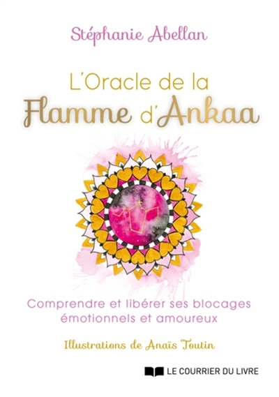 L'Oracle de la flamme d'Ankaa - Comprendre et libérer ses blocages émotionnels et amoureux (Coffret)