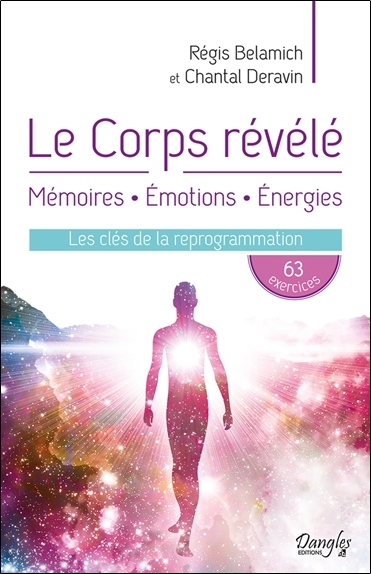 Le Corps révélé - Mémoires - Emotions - Energies - Les clés de la reprogrammation (Broché)