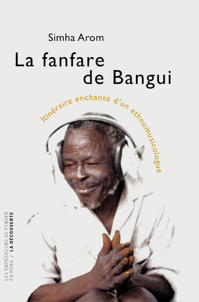 La fanfare de Bangui itinéraire enchanté d'un ethnomusicologue (Broché)
