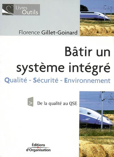 Bâtir un système intégré - Qualité - Sécurité - Environnement - De la qualité au QSE (Broché)