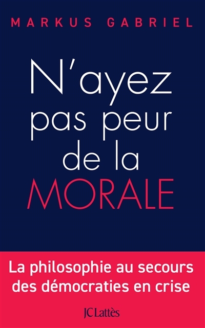 N'ayez pas peur de la morale - La philosophie au secours des démocraties en crise (Broché)
