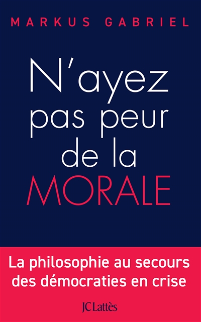 N'ayez pas peur de la morale - La philosophie au secours des démocraties en crise (Broché)