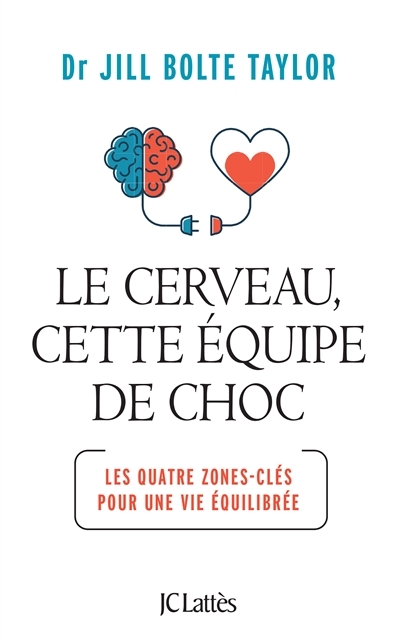 Le cerveau, cette équipe de choc - Les quatre zones-clés pour une vie équilibrée (Broché)