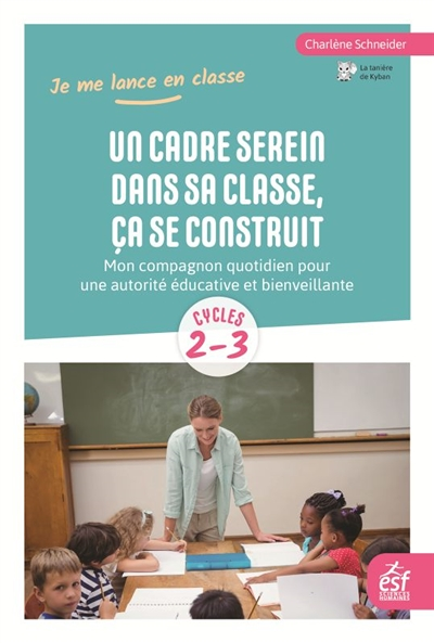 Un cadre serein dans sa classe, ça se construit - Mon compagnon quotidien pour une autorité éducativ