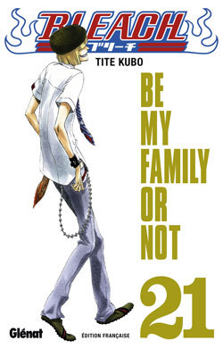 Bleach - Tome 21 - Be my family or not (Manga)