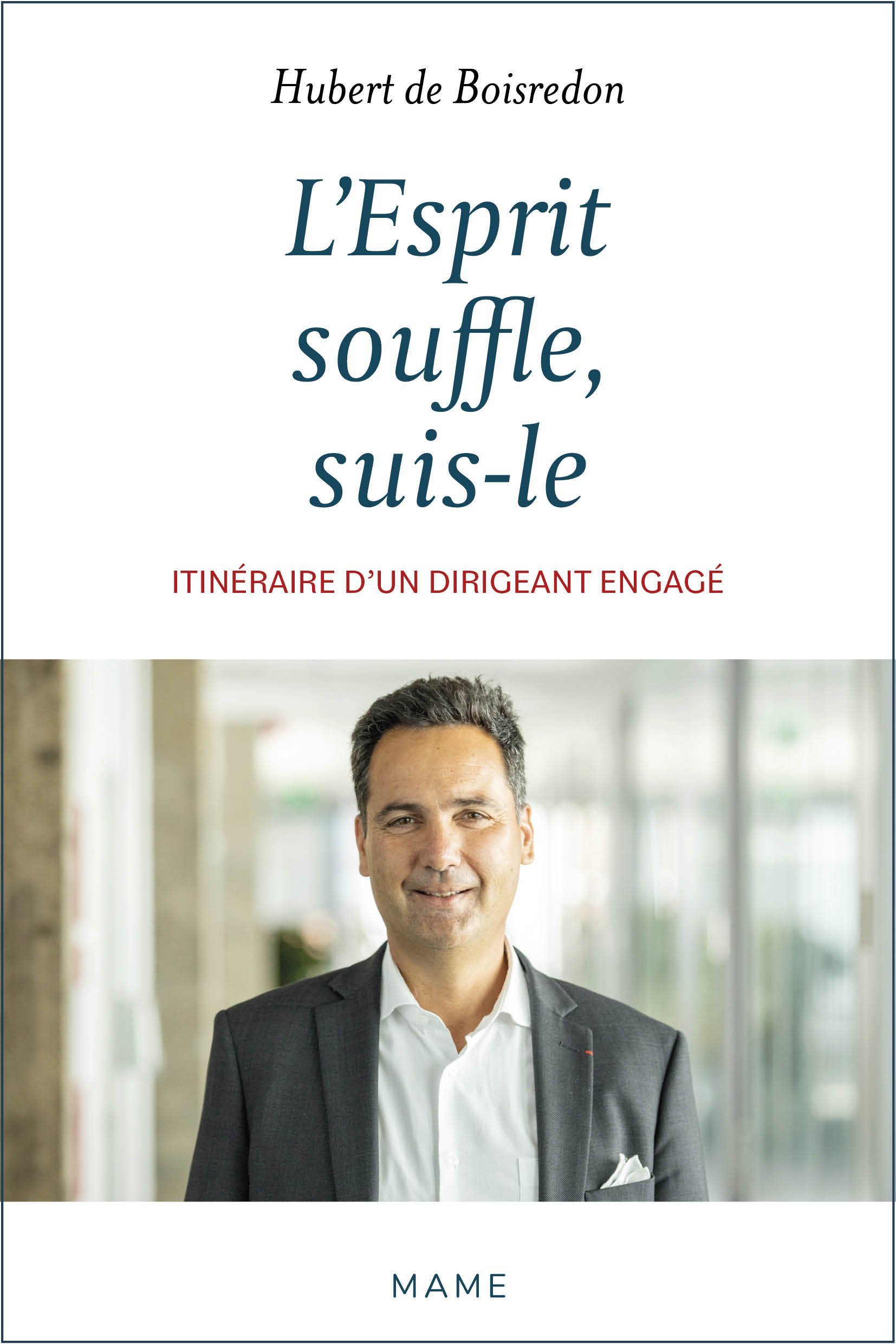 L'Esprit souffle, suis-le. Itinéraire d'un dirigeant engagé (Broché)