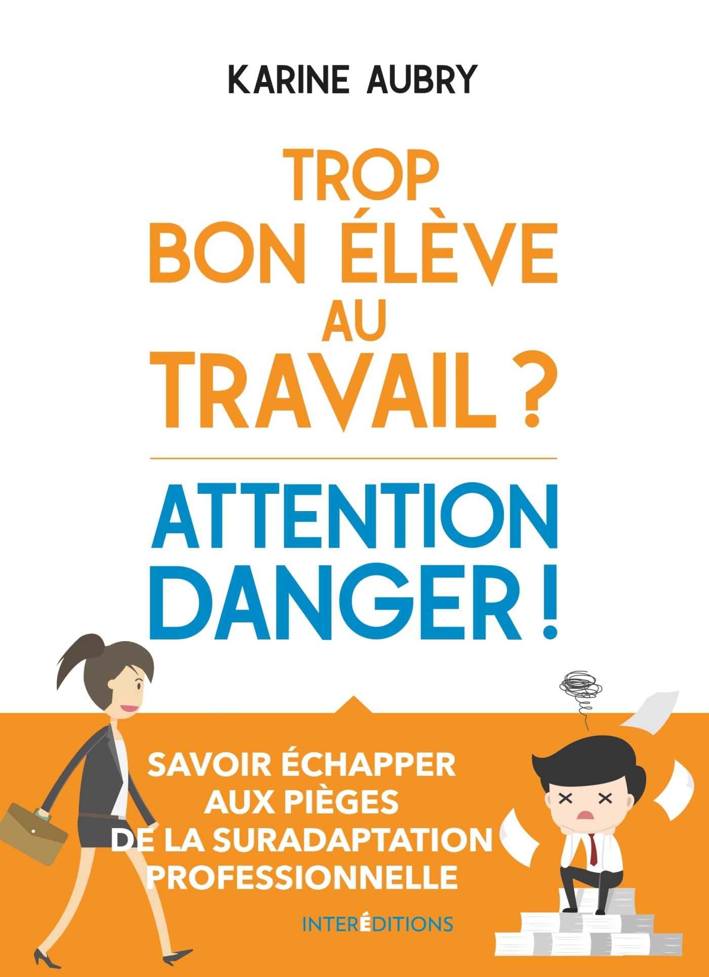 Trop bon élève au travail ? Attention danger ! (Broché)