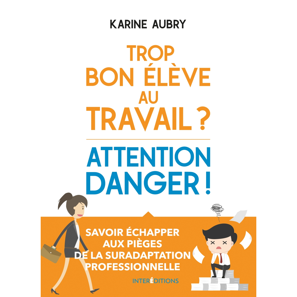 Trop bon élève au travail ? Attention danger ! (Broché)