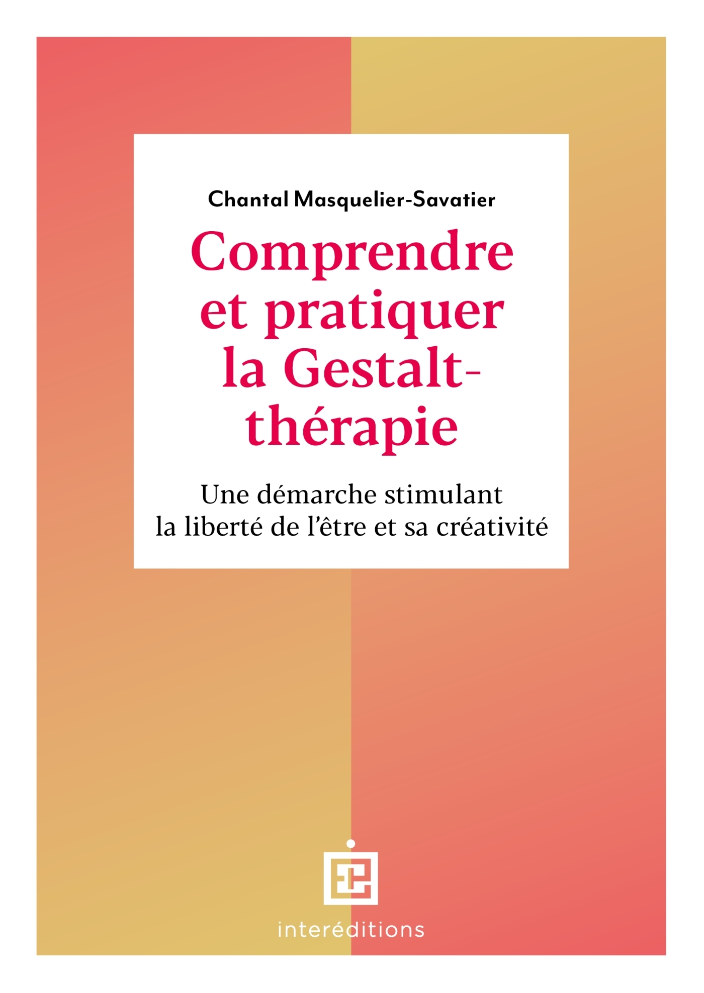 Comprendre et pratiquer la Gestalt-thérapie - 3e éd. - Une démarche stimulant la liberté de l'être e