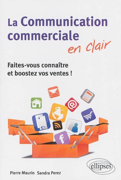 La communication commerciale en clair. Faites-vous connaître et boostez vos ventes ! (Broché)