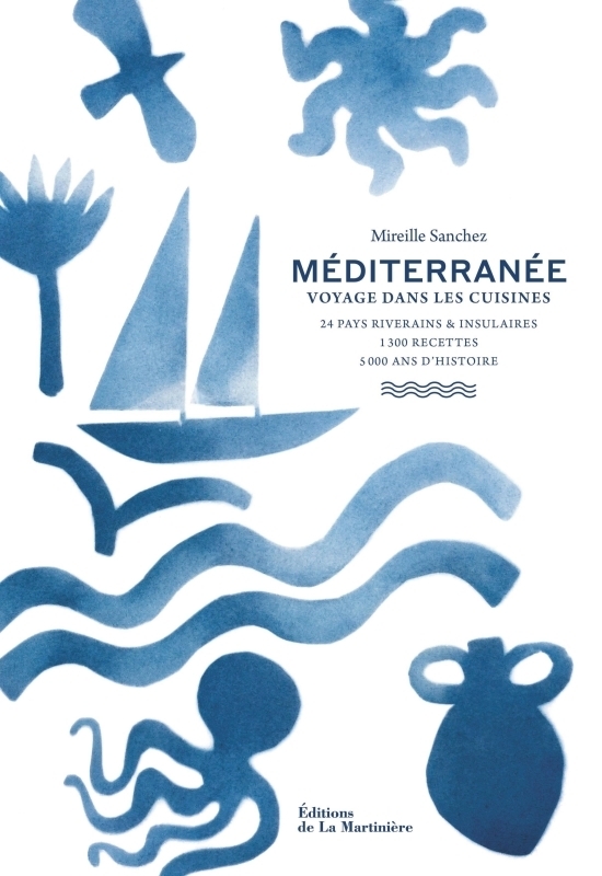 Méditerranée (24 pays riverains et insulaires, 1300 recettes, 5000 ans d'histoire) - Voyage dans les