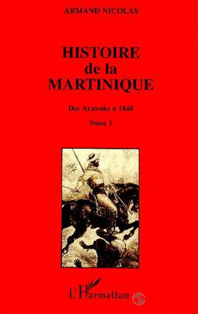 Histoire de la Martinique - Tome 1 - Des Arawaks à 1848 (Broché)