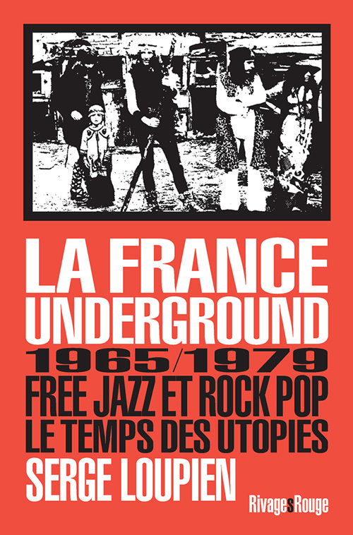 La france underground - Free jazz et pop rock, 1965-1979, le temps des utopies (Broché)